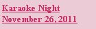 Text Box: Karaoke Night
November 26, 2011