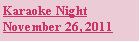 Text Box: Karaoke Night
November 26, 2011