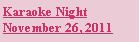 Text Box: Karaoke Night
November 26, 2011